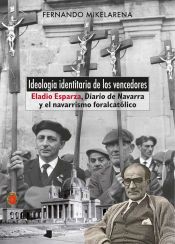 Portada de Ideolog&iacute;a identitaria de los vencedores: Eladio Esparza, "Diario de Navarra" y el navarrismo foralcat&oacute;lico