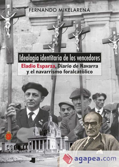 Ideolog&iacute;a identitaria de los vencedores: Eladio Esparza, "Diario de Navarra" y el navarrismo foralcat&oacute;lico