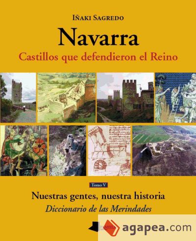 Navarra. Castillos que defendieron el Reino –tomo V–: Nuestras gentes, nuestra historia. Diccionario de las Merindades