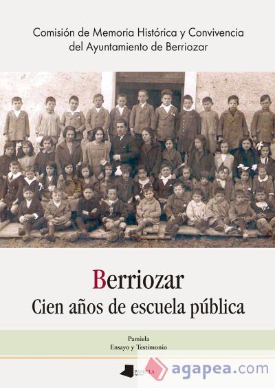 Berriozar. Cien años de escuela pública / Berriozar. Eskola publikoak ehun urte Berriozar. Cien años de escuela pública / Berriozar. Eskola publikoak ehun urte