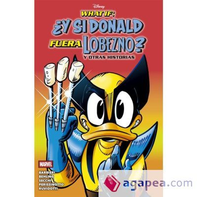 What If: ¿Y si Donald fuera Lobezno? y otras historias What If: ¿Y si Donald fuera Lobezno? y otras historias