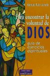 Para encontrar la voluntad de Dios : guía de ejercicios espirituales