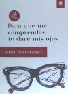 Para que me comprendas, te dar&eacute; mis ojos