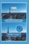 París Guía de Viaje 2024: Un secreto interno para explorar la capital francesa como un local Incluyendo un itinerario de siete días para una ave