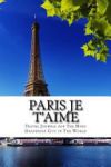 Paris Je T'Aime: Travel Journal for the Most Grandiose City in the World
