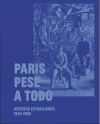 París pese a todo. Artistas extranjeros, 1944-1968