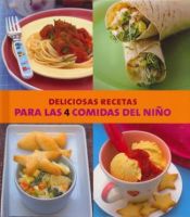 Portada de Deliciosas recetas para las 4 comidas del niño