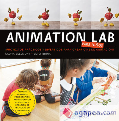 ANIMATION LAB PARA NIÑOS. ¡Proyectos prácticos y divertidos para crear cine de animación!