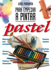 Portada de GUIAS PARRAMON PARA EMPEZAR A PINTAR PASTEL