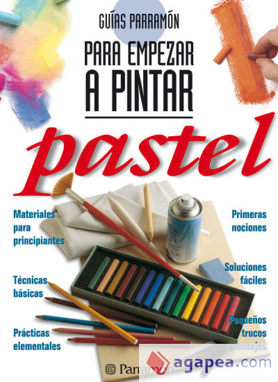 GUIAS PARRAMON PARA EMPEZAR A PINTAR PASTEL