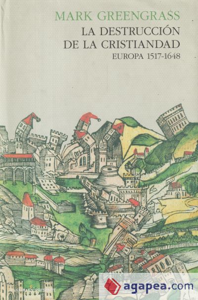 La destrucción de la Cristiandad. Europa 1517-1648