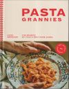 Pasta Grannies: The Official Cookbook: The Secrets of Italy's Best Home Cooks