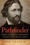 Pathfinder: John Charles Fremont and the Course of American Empire