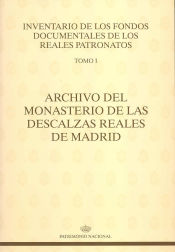 Portada de ARCHIVO DEL MONASTERIO DE LAS DESCALZAS REALES DE MADRID; VOL. I. INVENTARIO FONDOS DOCUMENTALES TOMO I