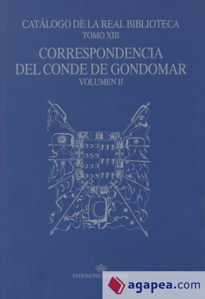 CORRESPONDENCIA CONDE GONDOMAR VOL. II. CAT. REAL BIBLIOTECA TOMO XIII CORRESPONDENCIA CONDE GONDOMAR VOL. II. CAT. REAL BIBLIOTECA TOMO XIII