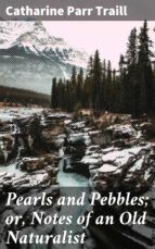 Portada de Pearls and Pebbles; or, Notes of an Old Naturalist (Ebook)