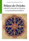 Pelayo de Oviedo: Edici&oacute;n cr&iacute;tica de la 'Chronica' y su pensamiento pol&iacute;tico