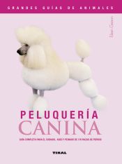 Portada de Peluquería canina, guía completa para el cuidado, aseo y peinado de 170 razas de perros