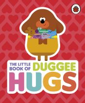 Portada de Hey Duggee: The Little Book of Duggee Hugs