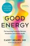 Good Energy: The Surprising Connection Between Metabolism And Limitless Health