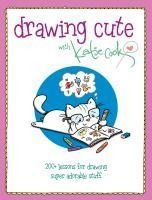 Portada de Drawing Cute with Katie Cook: 200+ Lessons for Drawing Super Adorable Stuff