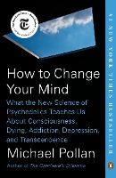 Portada de How to Change Your Mind: What the New Science of Psychedelics Teaches Us about Consciousness, Dying, Addiction, Depression, and Transcendence