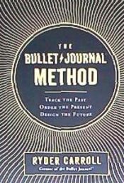 Portada de The Bullet Journal Method: Track the Past, Order the Present, Design the Future