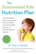 Portada de The Disconnected Kids Nutrition Plan: Proven Strategies to Enhance Learning and Focus for Children with Autism, ADHD, Dyslexia, and Other Neurological