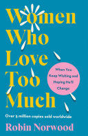 Portada de Women Who Love Too Much: When You Keep Wishing and Hoping He'll Change