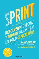 Portada de Sprint: el M&Atilde;&copy;todo para Resolver Problemas y Probar Nuevas Ideas en Solo Cinco d&Atilde;&shy;as / Sprint : How to Solve Big Problems and Test New Ideas in Just Five Days