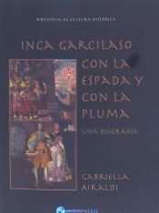 Portada de INCA GARCILASO. CON LA ESPADA Y CON LA PLUMA: UNA BIOGRAFIA