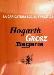 Portada de La caricatura social y política : Hogart, Grosz, Bagaria