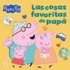 Peppa Pig. Un Cuento - Las Cosas Favoritas De Pap&aacute;