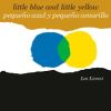Peque&ntilde;o Azul Y Peque&ntilde;o Amarillo (Little Blue and Little Yellow, Spanish-English Bilingual Edition): Edici&oacute;n Biling&uuml;e Espa&ntilde;ol/Ingl&eacute;s