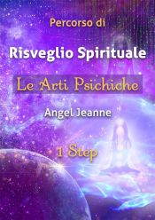 Portada de Percorso di Risveglio Spirituale - Le Arti Psichiche 1 Step (Ebook)