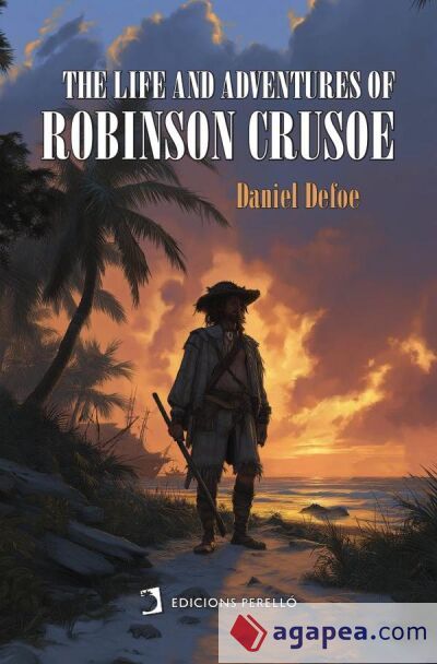 The Life and Adventures of Robinson Crusoe The Life and Adventures of Robinson Crusoe