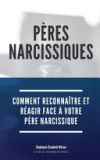 P&egrave;res Narcissiques: Comment reconna&icirc;tre et r&eacute;agir face &agrave; votre p&egrave;re narcissique