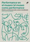 Performance en el museo / El museo como performance \"Modelos y prácticas para entra y salir de la institución\"
