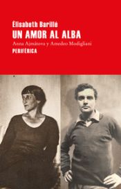 Portada de Un amor al alba: Anna Ajmátova y Amedeo Modigliani