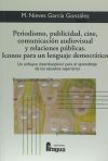 Periodismo, publicidad, cine, comunicación audiovisual y relaciones públicas : iconos para un lenguaje democrático : un enfoque interdisciplinar para el aprendizaje de los estudios superiores