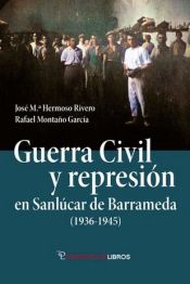 Portada de Guerra Civil y represión en Sanlúcar de Barrameda (1936-1845)
