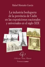 Portada de La industria bodeguera de la provincia de Cádiz en las exposiciones nacionales y universales del siglo XIX