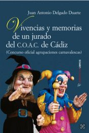Portada de Vivencias y Memorias de un jurado del C.O.A.C. de Cádiz: Conurso oficial agrupaciones carnavalescas