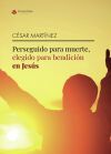 Perseguido para muerte, elegido para bendici&oacute;n en Jes&uacute;s