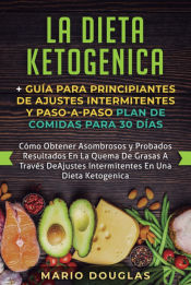 Portada de La dieta Ketogenica + Guía Para Principiantes de Ajustes intermitentes y Paso-a-Paso Plan de Comidas Para 30 Días