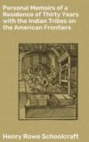 Personal Memoirs of a Residence of Thirty Years with the Indian Tribes on the American Frontiers (Ebook)