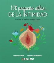 Portada de El pequeño atlas de la intimidad - la vulva, la vagina, la regla y más