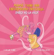 Portada de Mi madre tiene una enfermedad invisible, &iexcl;pero yo la veo!