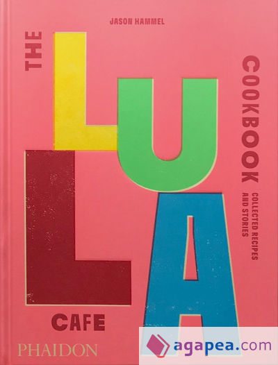 The Lula Cafe Cookbook: Collected Recipes and Stories