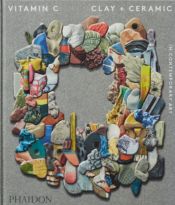 Portada de VITAMIN C: CLAY AND CERAMIC IN CONTEMPORARY ART